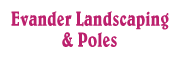 EVANDER LANDSCAPING & POLES