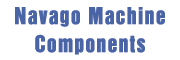 NAVAGO MACHINE COMPONENTS